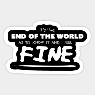 It's the end of the world as we know it... Sticker